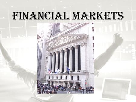 Financial Markets. Saving & Investing Investment: the use of assets to earn income or profit. – Ex. Paying for college. Financial System: the system that.