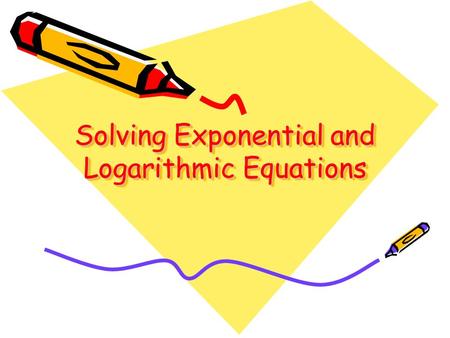 Solving Exponential and Logarithmic Equations. Exponential Equations are equations of the form y = ab x. When solving, we might be looking for the x-value,