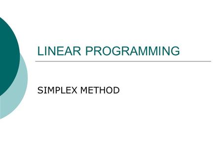 LINEAR PROGRAMMING SIMPLEX METHOD.