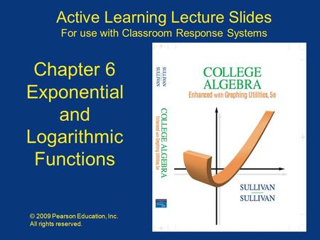 Slide 6 - 1 Copyright © 2009 Pearson Education, Inc. Active Learning Lecture Slides For use with Classroom Response Systems © 2009 Pearson Education, Inc.