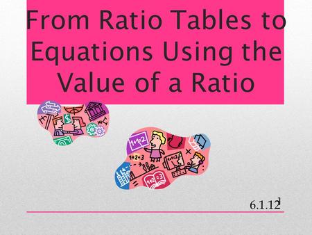 From Ratio Tables to Equations Using the Value of a Ratio