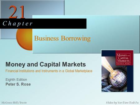 Money and Capital Markets 21 C h a p t e r Eighth Edition Financial Institutions and Instruments in a Global Marketplace Peter S. Rose McGraw Hill / IrwinSlides.
