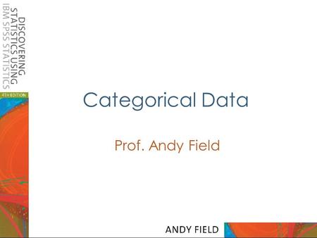 Categorical Data Prof. Andy Field.