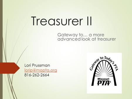 Treasurer II Gateway to… a more advanced look at treasurer Lori Prussman 816-262-2664.