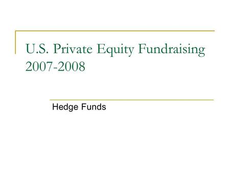U.S. Private Equity Fundraising 2007-2008 Hedge Funds.