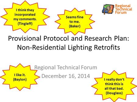 Provisional Protocol and Research Plan: Non-Residential Lighting Retrofits Regional Technical Forum December 16, 2014 Seems fine to me. (Baker) I like.