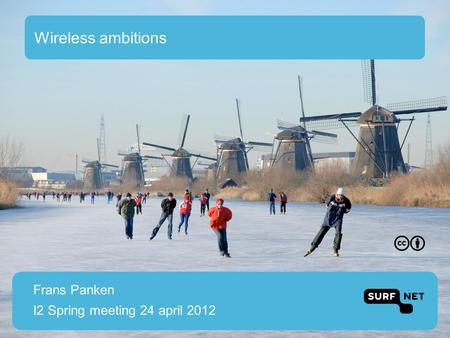 Wireless ambitions Frans Panken I2 Spring meeting 24 april 2012.