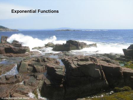 Exponential Functions Acadia National Park, Maine.