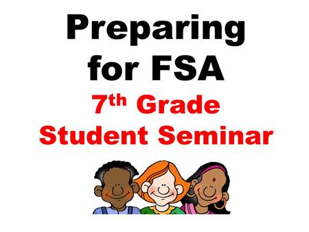 Preparing for FSA 7 th Grade Student Seminar. What types of math problems will be on the test?