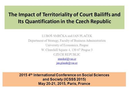 The Impact of Territoriality of Court Bailiffs and Its Quantification in the Czech Republic LUBOŠ SMRČKA and JAN PLAČEK Department of Strategy, Faculty.
