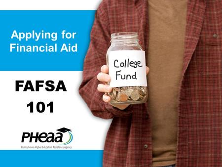 Applying for Financial Aid FAFSA 101. Carol L. Handlan Higher Education Access Partner PHEAA 717-514-9038 Your Presenter.