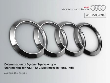 Determination of System Equivalency – Starting note for WLTP IWG Meeting #8 in Pune, India Audi, EA-52, 29.08.2014 V2.0 WLTP-08-09e.