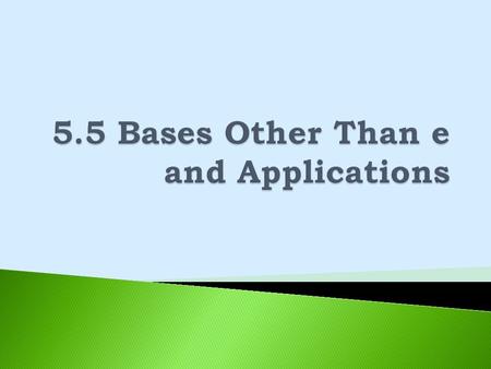 5.5 Bases Other Than e and Applications