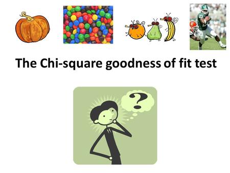 The Chi-square goodness of fit test