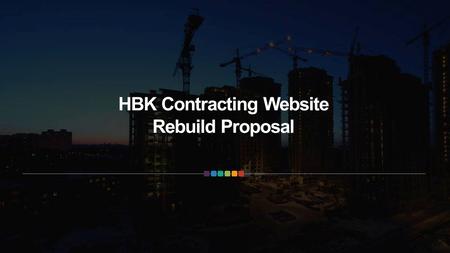 HBK Contracting Website Rebuild Proposal. This is a list of the weaknesses that we compiled after our analysis Current Website Weaknesses SEO Website.
