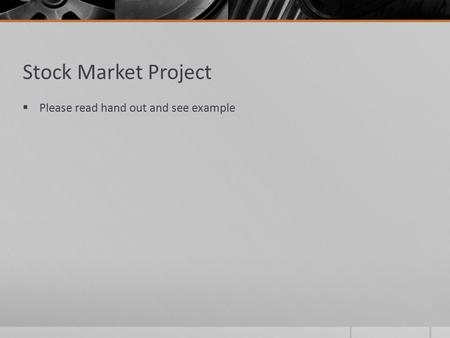 Stock Market Project  Please read hand out and see example.