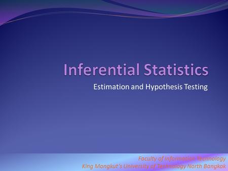 Estimation and Hypothesis Testing Faculty of Information Technology King Mongkut’s University of Technology North Bangkok 1.