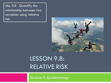 Lesson 9.8: Relative Risk Module 9: Epidemiology