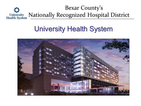 Bexar County’s Nationally Recognized Hospital District University Health System.