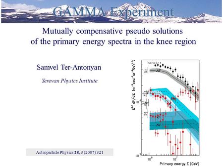 8/28/20151 GAMMA Experiment Samvel Ter-Antonyan Yerevan Physics Institute Mutually compensative pseudo solutions of the primary energy spectra in the knee.