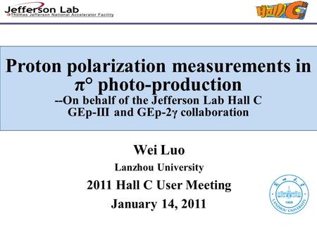 Proton polarization measurements in π° photo-production --On behalf of the Jefferson Lab Hall C GEp-III and GEp-2γ collaboration Wei Luo Lanzhou University.