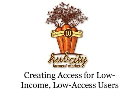 Creating Access for Low- Income, Low-Access Users.