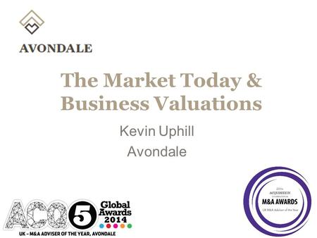 The Market Today & Business Valuations Kevin Uphill Avondale.