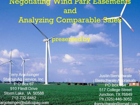 Negotiating Wind Park Easements and Analyzing Comparable Sales presented by Justin Bierschwale Bierschwale Appraisals PO Box 154 517 College Street Junction,