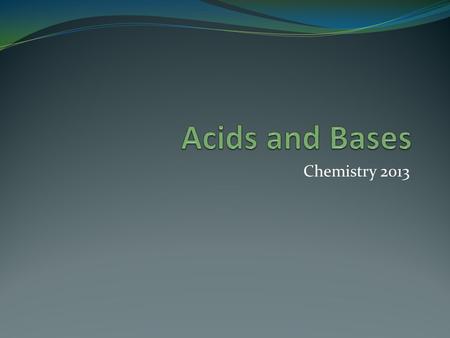 Acids and Bases Chemistry 2013.