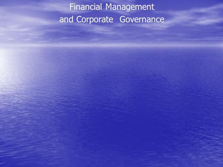 Financial Management and Corporate Governance. WHAT FINANCIAL MANAGEMENT IS REALLY ABOUT you must then develop a plan. The plan requires answers to some.