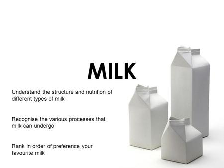 MILK Understand the structure and nutrition of different types of milk