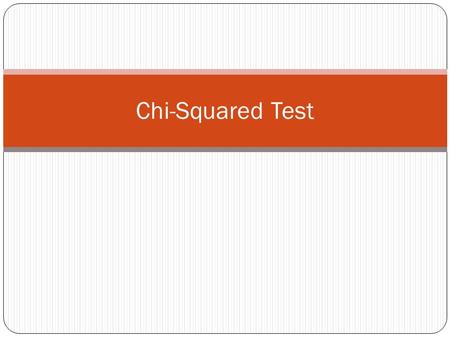 Chi-Squared Test.