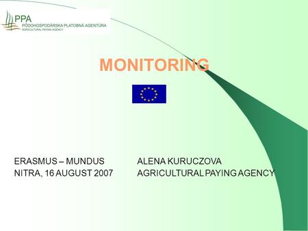 MONITORING ERASMUS – MUNDUSALENA KURUCZOVA NITRA, 16 AUGUST 2007AGRICULTURAL PAYING AGENCY.