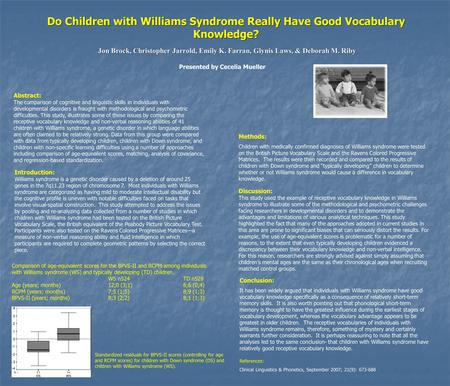 Do Children with Williams Syndrome Really Have Good Vocabulary Knowledge? Jon Brock, Christopher Jarrold, Emily K. Farran, Glynis Laws, & Deborah M. Riby.