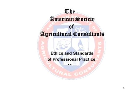 1 The American Society of Agricultural Consultants Ethics and Standards of Professional Practice.