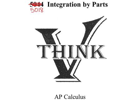 5044 Integration by Parts AP Calculus. Integration by Parts Product Rules for Integration : A. Is it a function times its derivative; u-du B. Is it a.