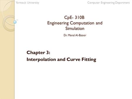 CpE- 310B Engineering Computation and Simulation Dr. Manal Al-Bzoor