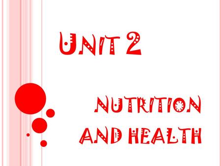 U NIT 2 NUTRITION AND HEALTH. 2.1FOOD AND NUTRITIONAL SUBSTANCES.
