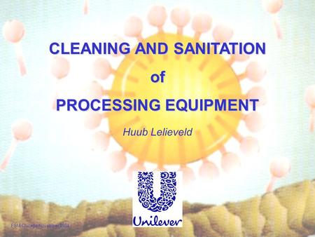 CLEANING AND SANITATION of PROCESSING EQUIPMENT Huub Lelieveld FSM Chicago November 2004.