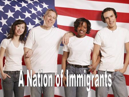 Chapter 14 In the United States, everyone is classified as either a ______________ or an _____________. A Nation of Immigrants.