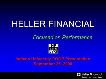 HELLER FINANCIAL Indiana University POOP Presentation September 26, 2000 Focused on Performance.