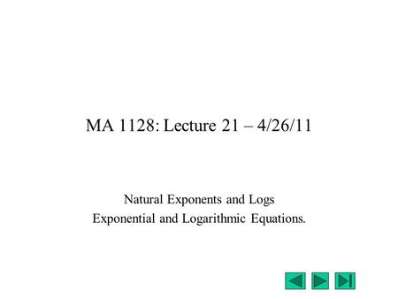 Natural Exponents and Logs Exponential and Logarithmic Equations.