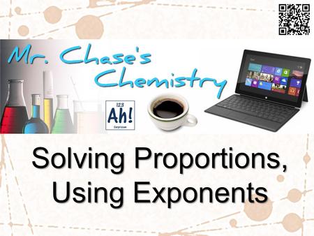 Solving Proportions, Using Exponents. Proportions Many chemistry problems deal with changing one variable and measuring the effect on another variable.