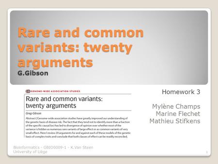 Rare and common variants: twenty arguments G.Gibson Homework 3 Mylène Champs Marine Flechet Mathieu Stifkens 1 Bioinformatics - GBIO0009-1 - K.Van Steen.