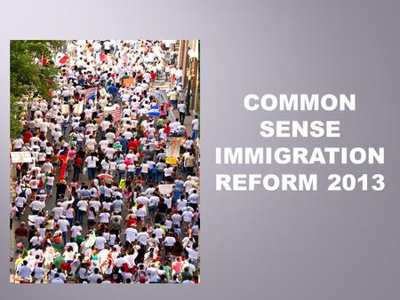 COMMON SENSE IMMIGRATION REFORM 2013. To empower low-income immigrants and refugees in Santa Clara County through direct services, community organizing.