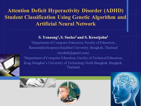 Attention Deficit Hyperactivity Disorder (ADHD) Student Classification Using Genetic Algorithm and Artificial Neural Network S. Yenaeng 1, S. Saelee 2.