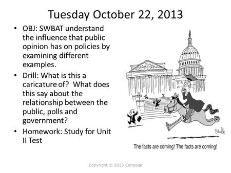 Tuesday October 22, 2013 OBJ: SWBAT understand the influence that public opinion has on policies by examining different examples. Drill: What is this a.