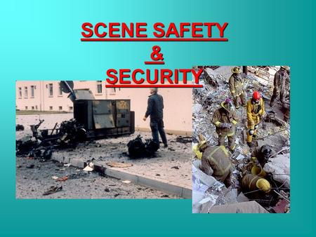 SCENE SAFETY & SECURITY. Lesson Objectives Identify types of incident hazards Identify requirements for scene safety Establish hot, warm and cold zones.