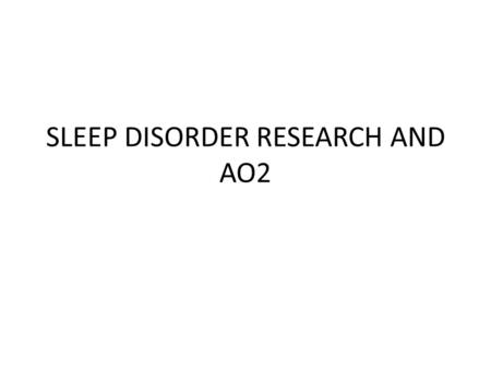 SLEEP DISORDER RESEARCH AND AO2