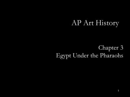 1 Chapter 3 Egypt Under the Pharaohs AP Art History.